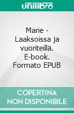 Marie - Laaksoissa ja vuoriteillä. E-book. Formato EPUB ebook