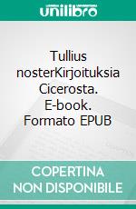 Tullius nosterKirjoituksia Cicerosta. E-book. Formato EPUB ebook