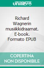 Richard Wagnerin musiikkidraamat. E-book. Formato EPUB ebook