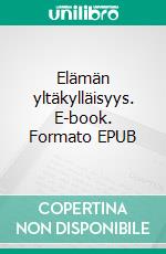Elämän yltäkylläisyys. E-book. Formato EPUB ebook