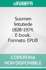 Suomen lintutiede 1828-1974. E-book. Formato EPUB ebook di Esa Lehikoinen