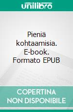 Pieniä kohtaamisia. E-book. Formato EPUB ebook di Anne Järvinen