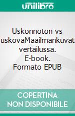 Uskonnoton vs uskovaMaailmankuvat vertailussa. E-book. Formato EPUB ebook