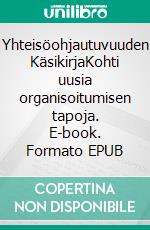 Yhteisöohjautuvuuden KäsikirjaKohti uusia organisoitumisen tapoja. E-book. Formato EPUB ebook