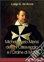 Michelangelo Merisi detto il Caravaggio e l'Ordine di Malta. E-book. Formato PDF