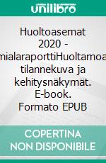 Huoltoasemat 2020 - toimialaraporttiHuoltamoalan tilannekuva ja kehitysnäkymät. E-book. Formato EPUB ebook di Hannu Laitinen