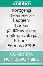 Korttijengi Etelämerellä - kapteeni Cookin jäljilläKuvallinen matkapäiväkirja. E-book. Formato EPUB