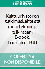 Kulttuurihistorian tutkimusLähteistä menetelmiin ja tulkintaan. E-book. Formato EPUB ebook di Rami Mähkä