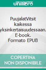 PuujalatVitsit kaikessa yksinkertaisuudessaan. E-book. Formato EPUB ebook