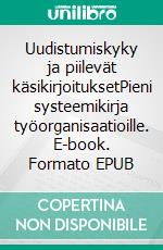 Uudistumiskyky ja piilevät käsikirjoituksetPieni systeemikirja työorganisaatioille. E-book. Formato EPUB ebook