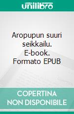 Aropupun suuri seikkailu. E-book. Formato EPUB ebook