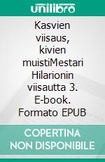 Kasvien viisaus, kivien muistiMestari Hilarionin viisautta 3. E-book. Formato EPUB ebook