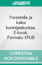 Forestella ja kaksi kuningaskuntaa. E-book. Formato EPUB ebook