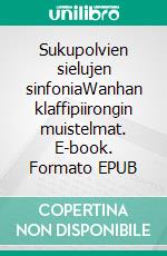 Sukupolvien sielujen sinfoniaWanhan klaffipiirongin muistelmat. E-book. Formato EPUB ebook di Marjo Ojalammi