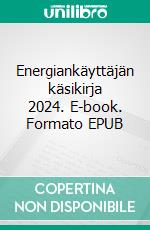 Energiankäyttäjän käsikirja 2024. E-book. Formato EPUB ebook