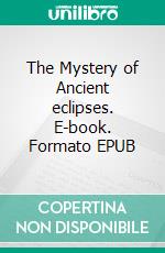 The Mystery of Ancient eclipses. E-book. Formato EPUB ebook
