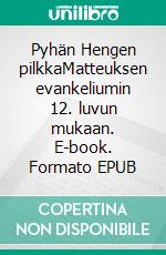 Pyhän Hengen pilkkaMatteuksen evankeliumin 12. luvun mukaan. E-book. Formato EPUB ebook di Matti Lahtinen