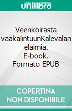 Veenkoirasta vaakalintuunKalevalan eläimiä. E-book. Formato EPUB ebook di Mira Martikainen