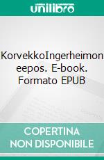 KorvekkoIngerheimon eepos. E-book. Formato EPUB ebook