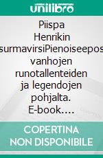 Piispa Henrikin surmavirsiPienoiseepos vanhojen runotallenteiden ja legendojen pohjalta. E-book. Formato EPUB ebook