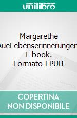 Margarethe AueLebenserinnerungen. E-book. Formato EPUB ebook