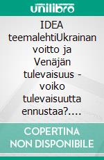 IDEA teemalehtiUkrainan voitto ja Venäjän tulevaisuus - voiko tulevaisuutta ennustaa?. E-book. Formato EPUB