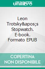 Leon Trotsky's Stopwatch. E-book. Formato EPUB ebook