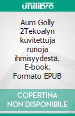 Aum Golly 2Tekoälyn kuvitettuja runoja ihmisyydestä. E-book. Formato EPUB ebook
