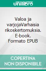 Valoa ja varjojaVarhaisia rikoskertomuksia. E-book. Formato EPUB ebook