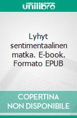 Lyhyt sentimentaalinen matka. E-book. Formato EPUB ebook