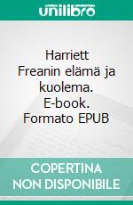 Harriett Freanin elämä ja kuolema. E-book. Formato EPUB ebook