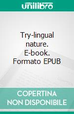 Try-lingual nature. E-book. Formato EPUB ebook