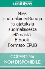 Mies suomalainenRunoja ja ajatuksia suomalaisesta elämästä. E-book. Formato EPUB ebook