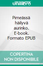 Pimeässä häilyvä aurinko. E-book. Formato EPUB ebook di Jani K. Savolainen