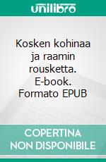 Kosken kohinaa ja raamin rousketta. E-book. Formato EPUB ebook di Matti Vuorikoski