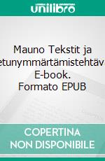 Mauno Tekstit ja luetunymmärtämistehtävät. E-book. Formato EPUB ebook di Elina Taras-Vaulasvirta