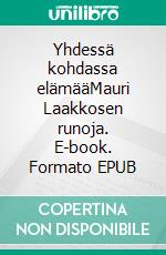 Yhdessä kohdassa elämääMauri Laakkosen runoja. E-book. Formato EPUB ebook