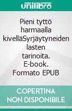 Pieni tyttö harmaalla kivelläSyrjäytyneiden lasten tarinoita. E-book. Formato EPUB ebook