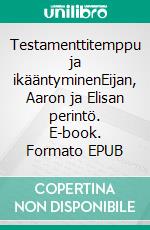 Testamenttitemppu ja ikääntyminenEijan, Aaron ja Elisan perintö. E-book. Formato EPUB ebook