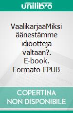 VaalikarjaaMiksi äänestämme idiootteja valtaan?. E-book. Formato EPUB ebook