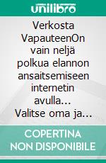 Verkosta VapauteenOn vain neljä polkua elannon ansaitsemiseen internetin avulla... Valitse oma ja muuta maailmasi.. E-book. Formato EPUB ebook