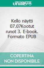 Kello näytti 07.07Kootut runot 3. E-book. Formato EPUB ebook