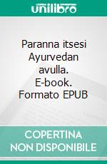 Paranna itsesi Ayurvedan avulla. E-book. Formato EPUB