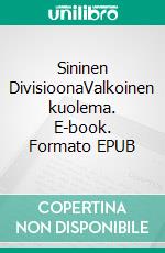 Sininen DivisioonaValkoinen kuolema. E-book. Formato EPUB ebook di Tatu Jauhiainen