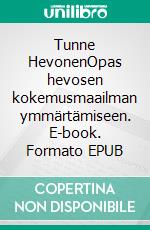 Tunne HevonenOpas hevosen kokemusmaailman ymmärtämiseen. E-book. Formato EPUB ebook