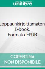 Loppuunkirjoittamaton. E-book. Formato EPUB ebook di Samuli Virmasoja