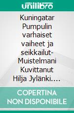 Kuningatar Pumpulin varhaiset vaiheet ja seikkailut- Muistelmani   Kuvittanut Hilja Jylänki. E-book. Formato EPUB ebook