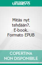 Mitäs nyt tehdään?. E-book. Formato EPUB ebook