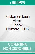 Kaukaisen kuun virrat. E-book. Formato EPUB ebook di Liisa Marjatta Jokinen