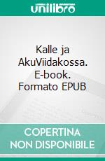 Kalle ja AkuViidakossa. E-book. Formato EPUB ebook di J T